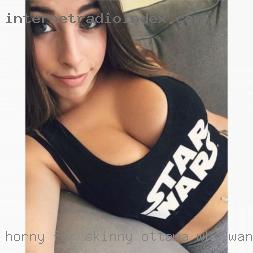 Horny for skinny Ottawa who want to fuck chick's with tits.